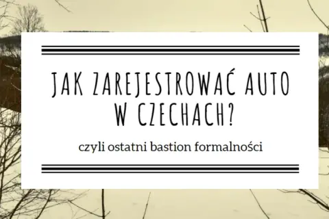 Zarejestrowanie auta w Czechach - Jak to zrobić krok po kroku?