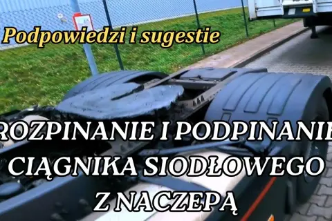 Jak podpiąć naczepę do ciągnika siodłowego bez błędów i stresu