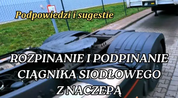 Jak podpiąć naczepę do ciągnika siodłowego bez błędów i stresu