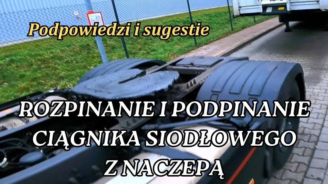 Jak podpiąć naczepę do ciągnika siodłowego bez błędów i stresu